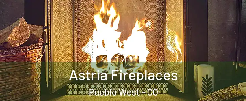  Astria Fireplaces Pueblo West - CO
