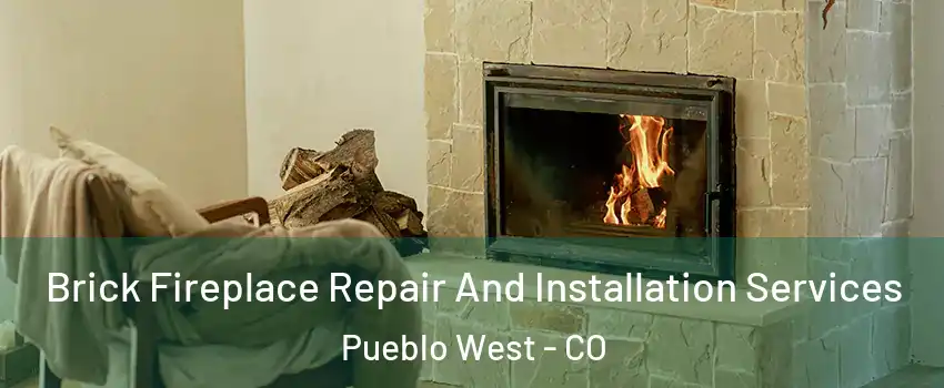  Brick Fireplace Repair And Installation Services Pueblo West - CO