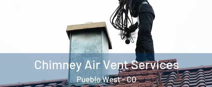  Chimney Air Vent Services Pueblo West - CO
