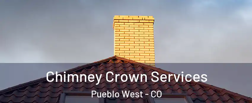  Chimney Crown Services Pueblo West - CO