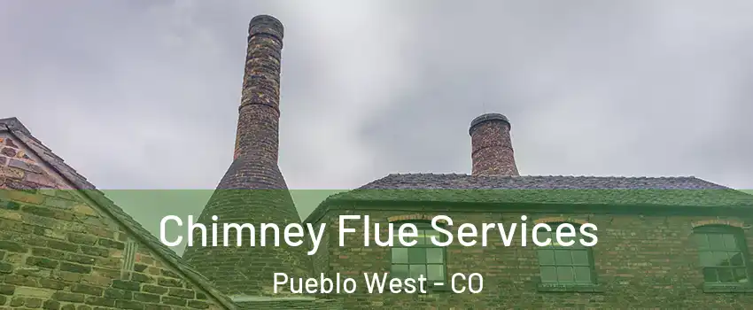  Chimney Flue Services Pueblo West - CO