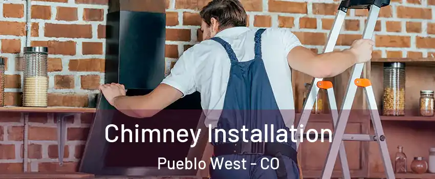  Chimney Installation Pueblo West - CO