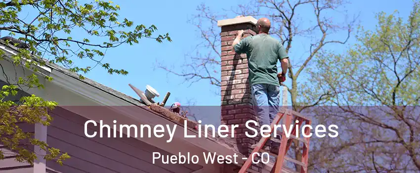  Chimney Liner Services Pueblo West - CO