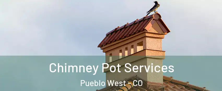  Chimney Pot Services Pueblo West - CO