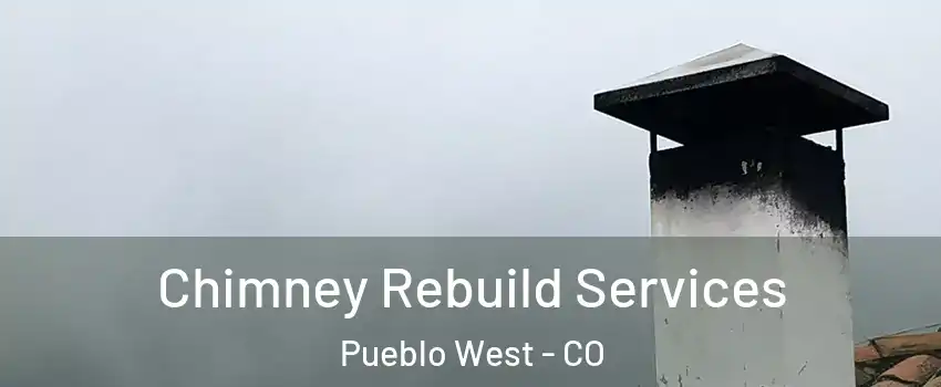  Chimney Rebuild Services Pueblo West - CO