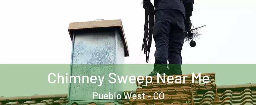  Chimney Sweep Near Me Pueblo West - CO