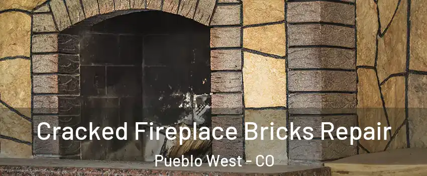  Cracked Fireplace Bricks Repair Pueblo West - CO
