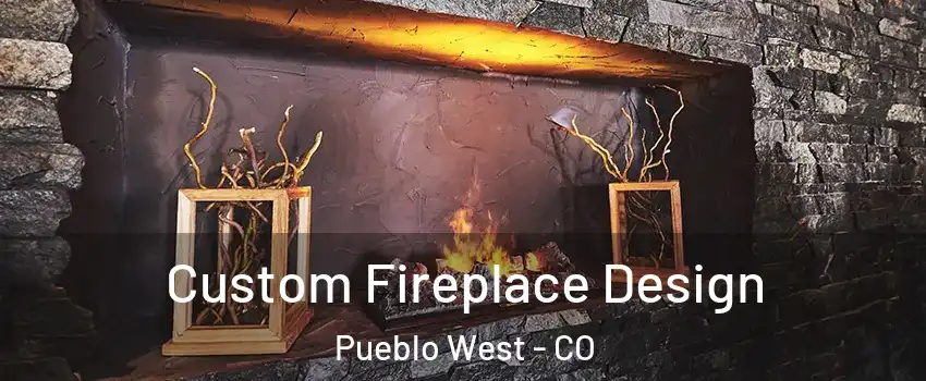  Custom Fireplace Design Pueblo West - CO