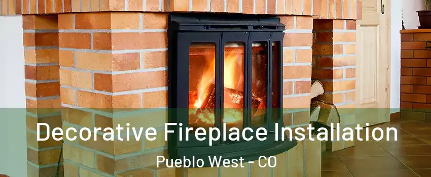  Decorative Fireplace Installation Pueblo West - CO