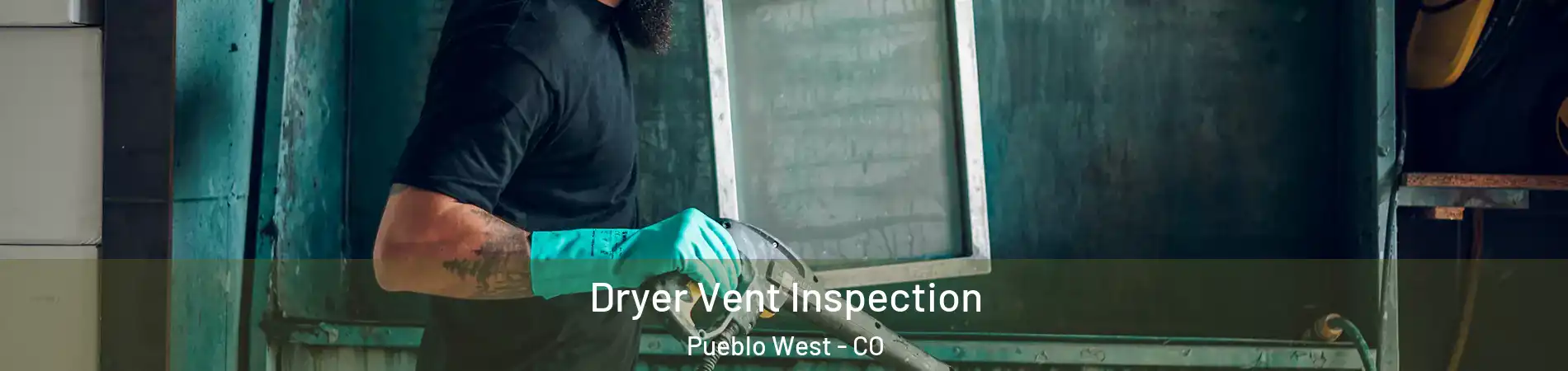  Dryer Vent Inspection Pueblo West - CO