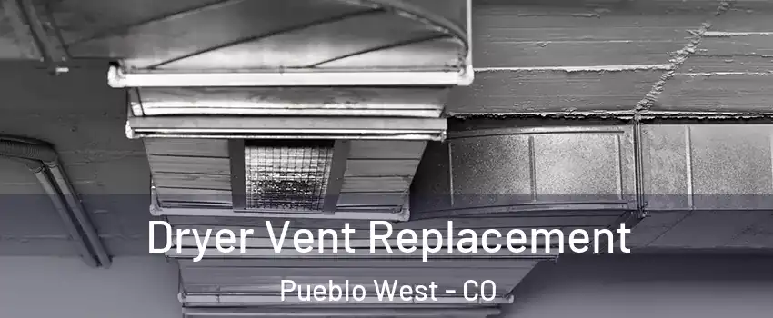  Dryer Vent Replacement Pueblo West - CO