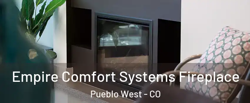  Empire Comfort Systems Fireplace Pueblo West - CO