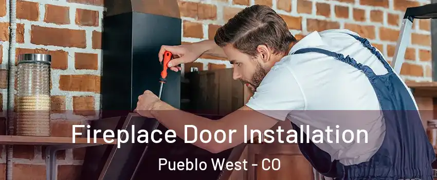  Fireplace Door Installation Pueblo West - CO