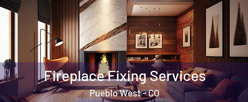  Fireplace Fixing Services Pueblo West - CO