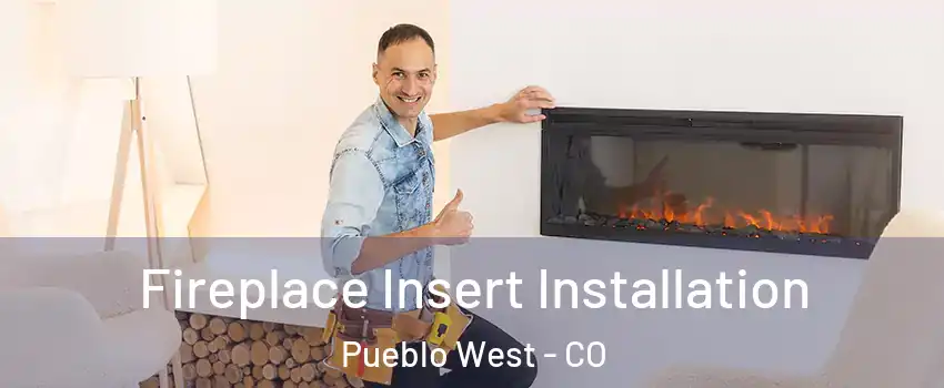  Fireplace Insert Installation Pueblo West - CO