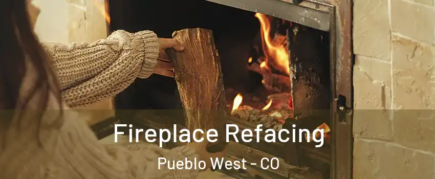  Fireplace Refacing Pueblo West - CO