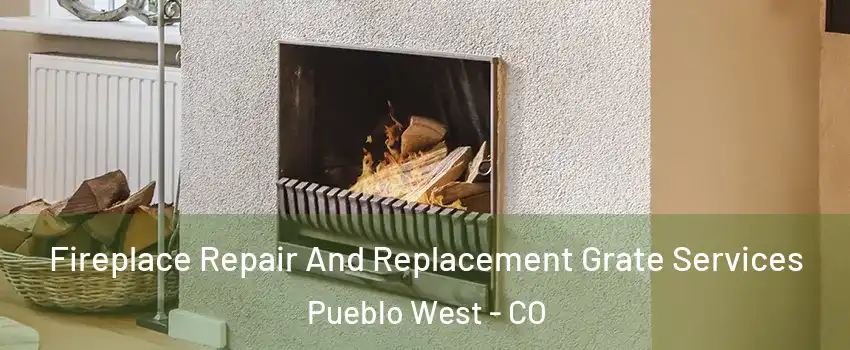  Fireplace Repair And Replacement Grate Services Pueblo West - CO