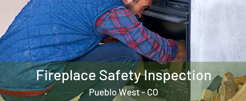  Fireplace Safety Inspection Pueblo West - CO