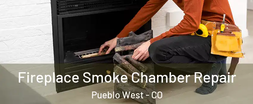  Fireplace Smoke Chamber Repair Pueblo West - CO