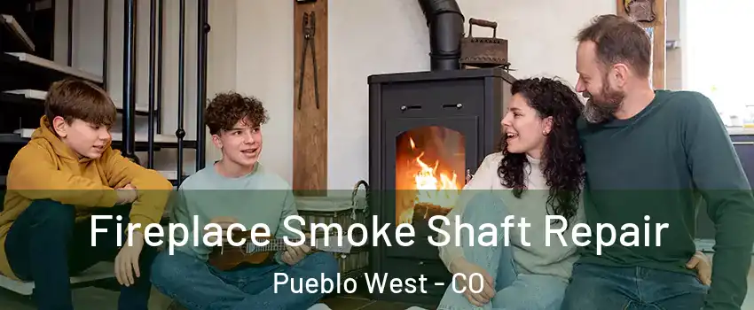  Fireplace Smoke Shaft Repair Pueblo West - CO