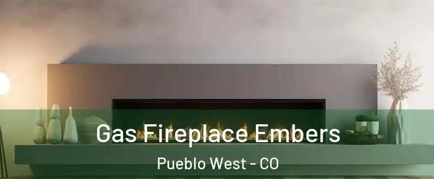  Gas Fireplace Embers Pueblo West - CO