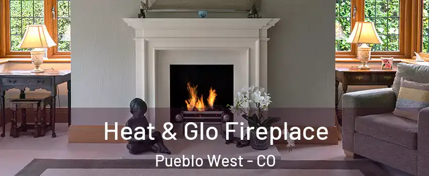  Heat & Glo Fireplace Pueblo West - CO