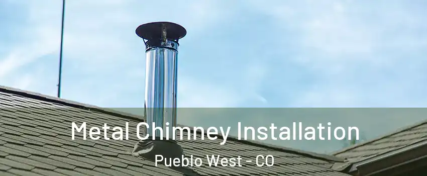 Metal Chimney Installation Pueblo West - CO