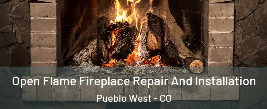  Open Flame Fireplace Repair And Installation Pueblo West - CO