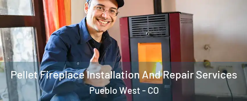  Pellet Fireplace Installation And Repair Services Pueblo West - CO