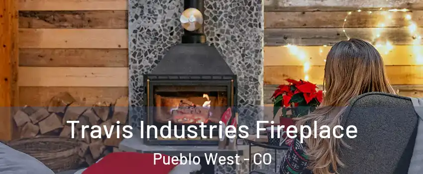  Travis Industries Fireplace Pueblo West - CO