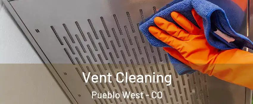  Vent Cleaning Pueblo West - CO