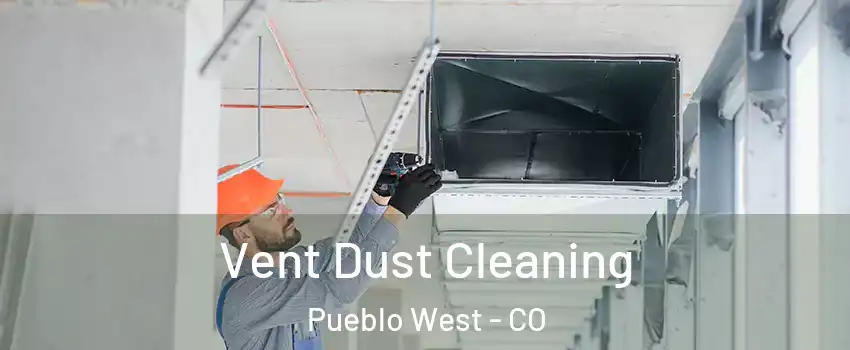  Vent Dust Cleaning Pueblo West - CO