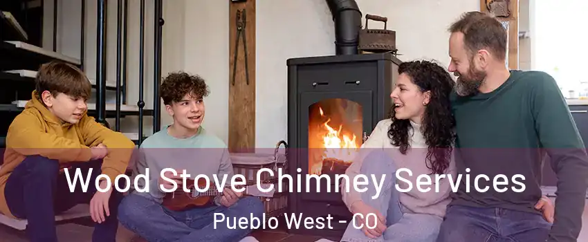  Wood Stove Chimney Services Pueblo West - CO